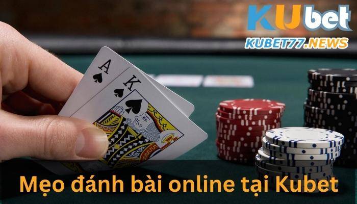 Mách bạn 5+ mẹo đánh bài online tại Kubet dễ thắng