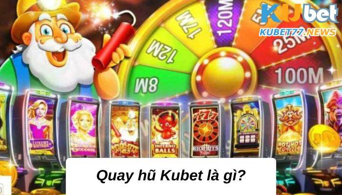 Quay hũ Kubet- Chìa khóa để chinh phục mới nhất 2023